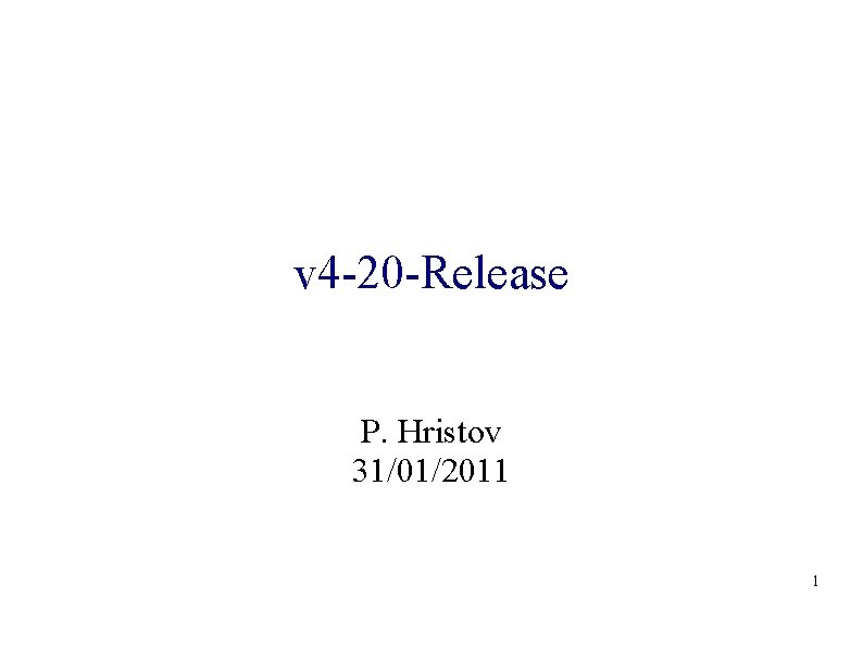 v 4 -20 -Release P. Hristov 31/01/2011 1 