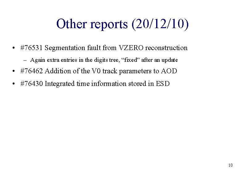 Other reports (20/12/10) • #76531 Segmentation fault from VZERO reconstruction – Again extra entries