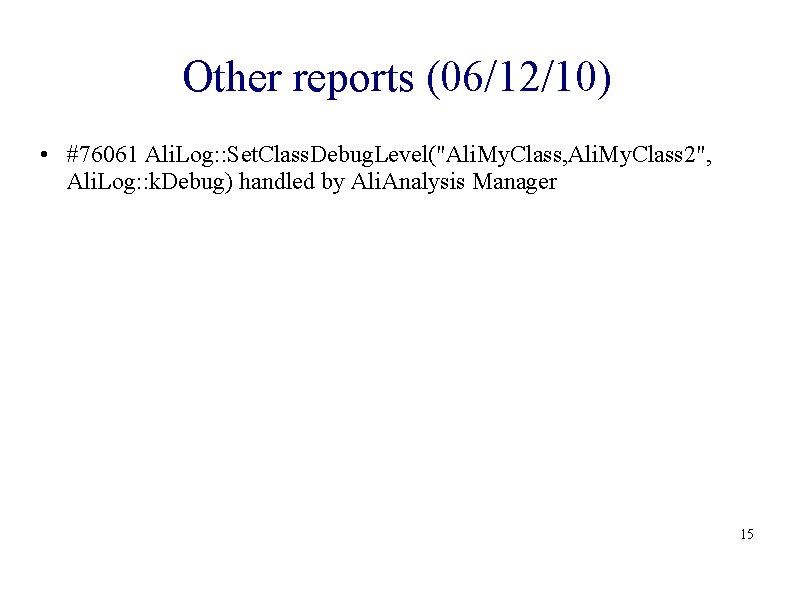 Other reports (06/12/10) • #76061 Ali. Log: : Set. Class. Debug. Level("Ali. My. Class,