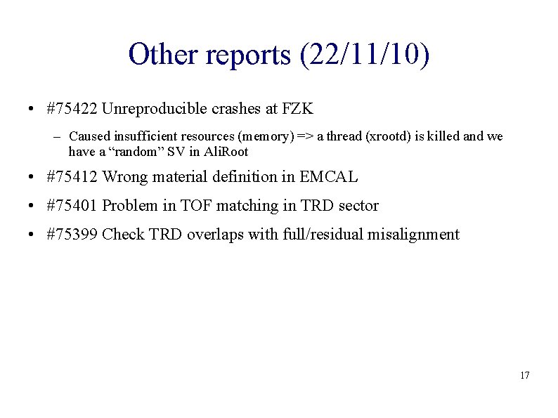 Other reports (22/11/10) • #75422 Unreproducible crashes at FZK – Caused insufficient resources (memory)