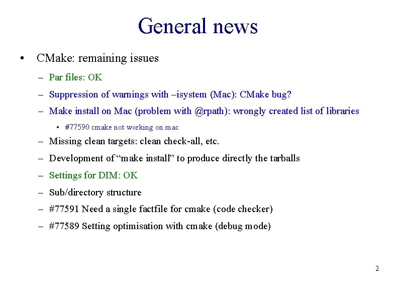 General news • CMake: remaining issues – Par files: OK – Suppression of warnings