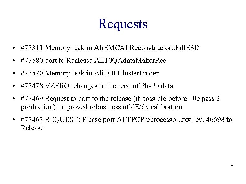 Requests • #77311 Memory leak in Ali. EMCALReconstructor: : Fill. ESD • #77580 port
