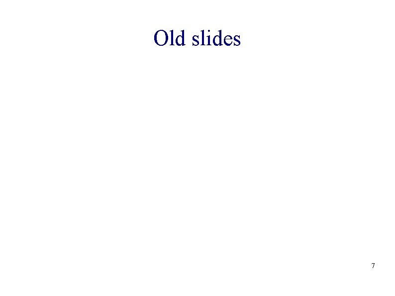 Old slides 7 