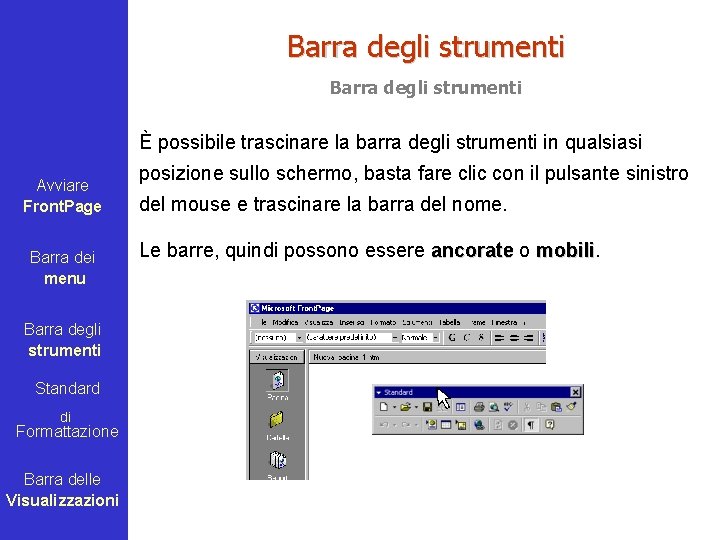 Barra degli strumenti È possibile trascinare la barra degli strumenti in qualsiasi Avviare Front.