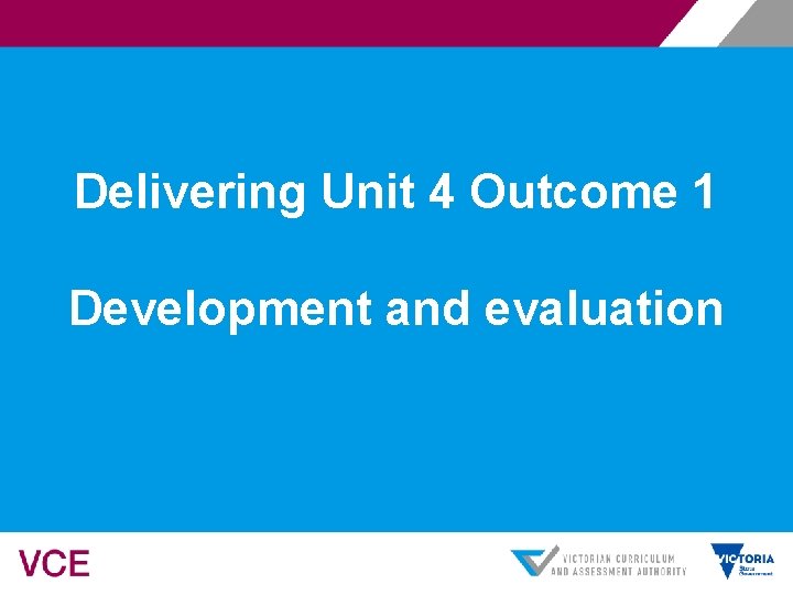 Delivering Unit 4 Outcome 1 Development and evaluation 