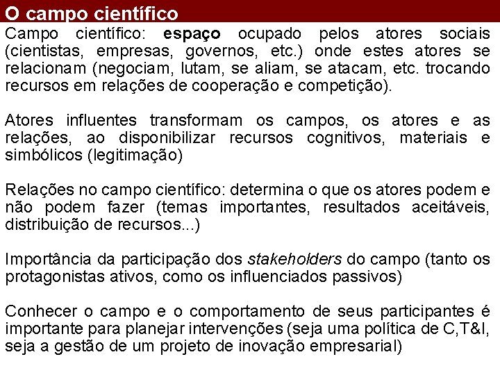 O campo científico Campo científico: espaço ocupado pelos atores sociais (cientistas, empresas, governos, etc.