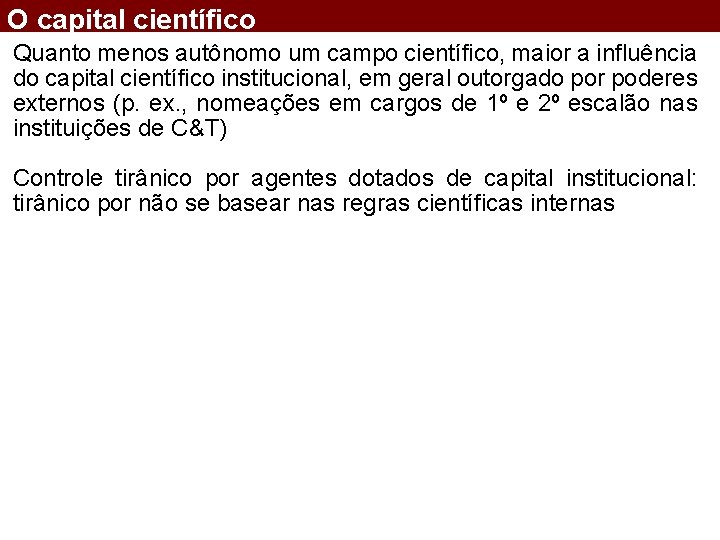 O capital científico Quanto menos autônomo um campo científico, maior a influência do capital