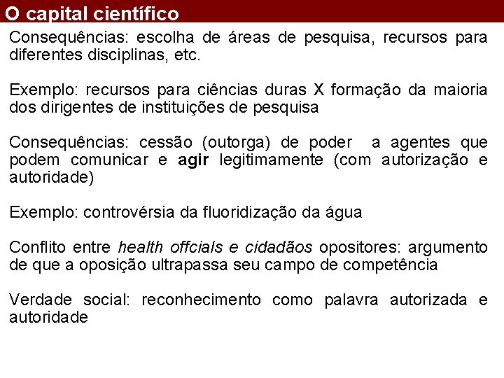 O capital científico Consequências: escolha de áreas de pesquisa, recursos para diferentes disciplinas, etc.