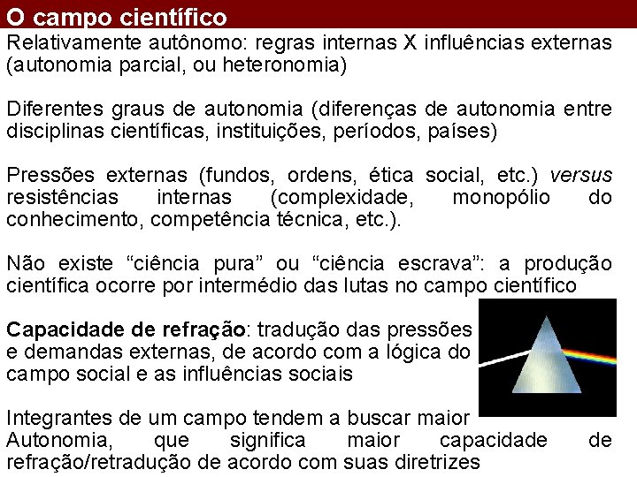 O campo científico Relativamente autônomo: regras internas X influências externas (autonomia parcial, ou heteronomia)