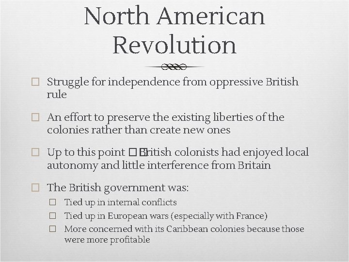 North American Revolution � Struggle for independence from oppressive British rule � An effort