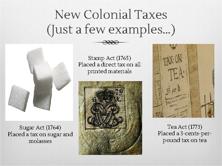 New Colonial Taxes (Just a few examples…) Stamp Act (1765) Placed a direct tax
