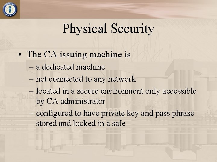 Physical Security • The CA issuing machine is – a dedicated machine – not