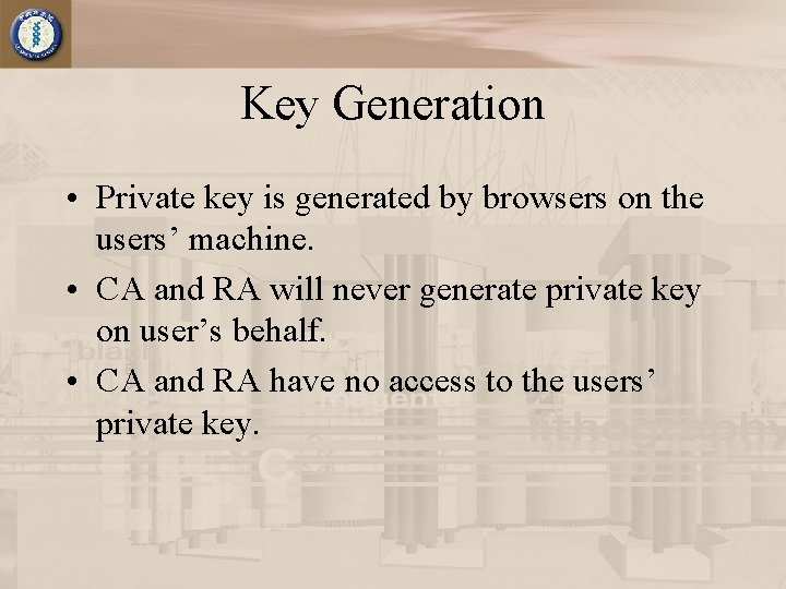 Key Generation • Private key is generated by browsers on the users’ machine. •