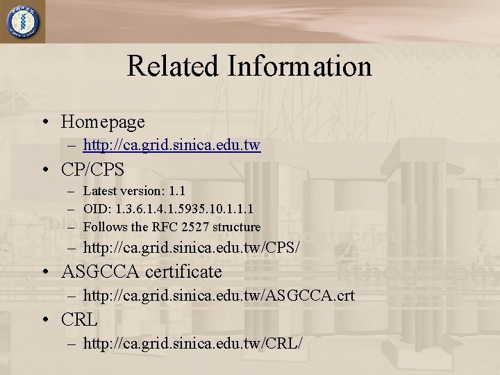 Related Information • Homepage – http: //ca. grid. sinica. edu. tw • CP/CPS –