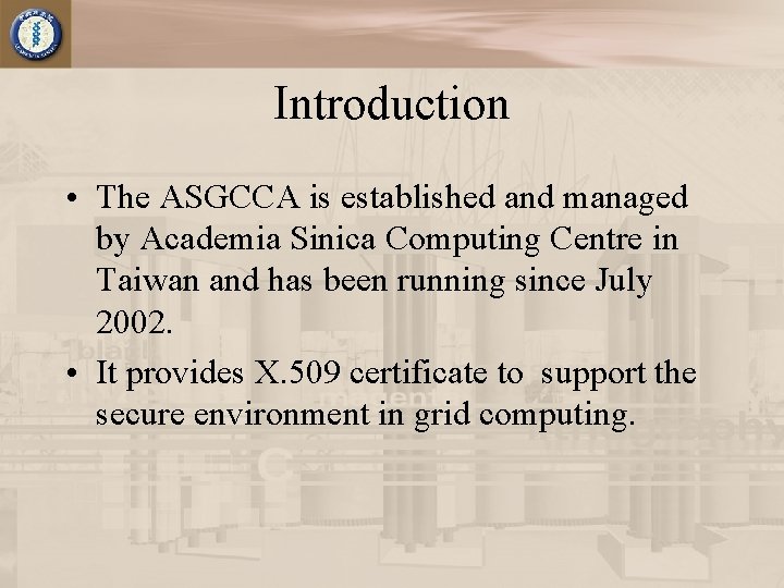 Introduction • The ASGCCA is established and managed by Academia Sinica Computing Centre in