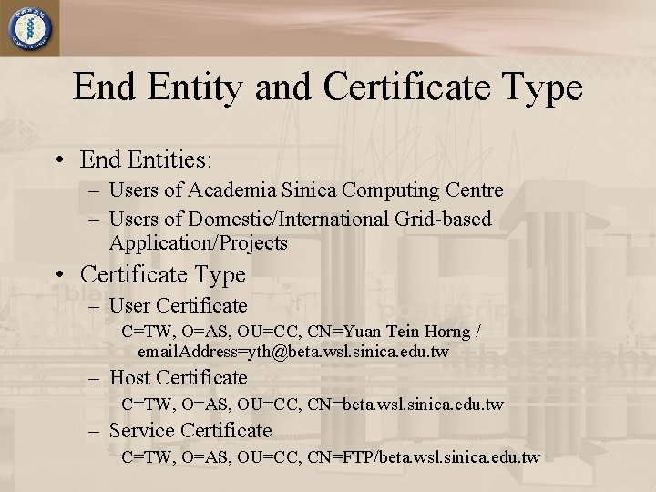 End Entity and Certificate Type • End Entities: – Users of Academia Sinica Computing