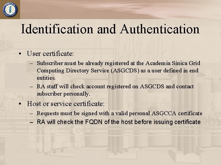 Identification and Authentication • User certificate: – Subscriber must be already registered at the