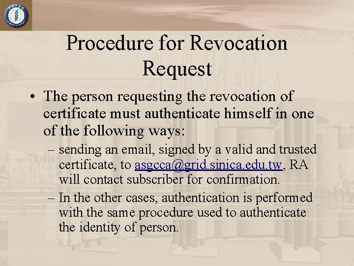 Procedure for Revocation Request • The person requesting the revocation of certificate must authenticate