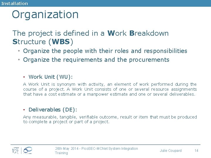 Installation Organization The project is defined in a Work Breakdown Structure (WBS) • Organize