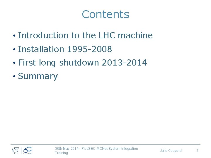 Contents • Introduction to the LHC machine • Installation 1995 -2008 • First long