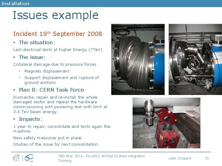 Installation Issues example Incident 19 th September 2008 • The situation: Last electrical tests