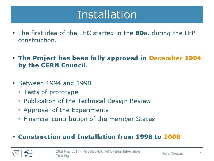 Installation • The first idea of the LHC started in the 80 s, during
