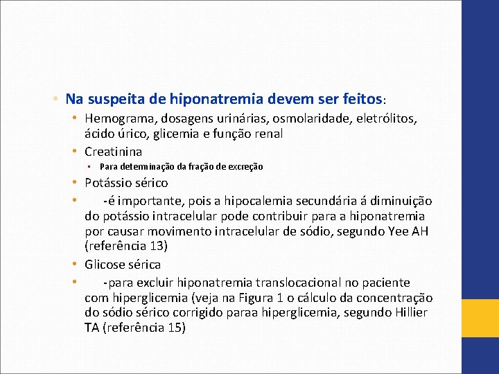  • Na suspeita de hiponatremia devem ser feitos: • Hemograma, dosagens urinárias, osmolaridade,