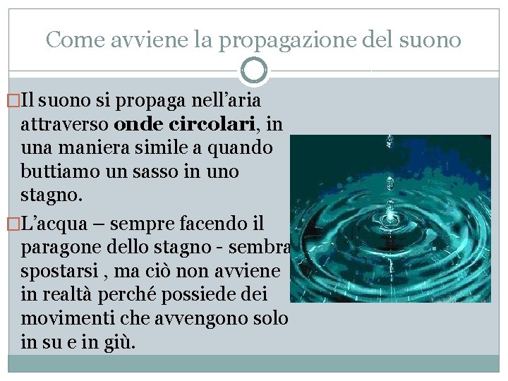 Come avviene la propagazione del suono �Il suono si propaga nell’aria attraverso onde circolari,