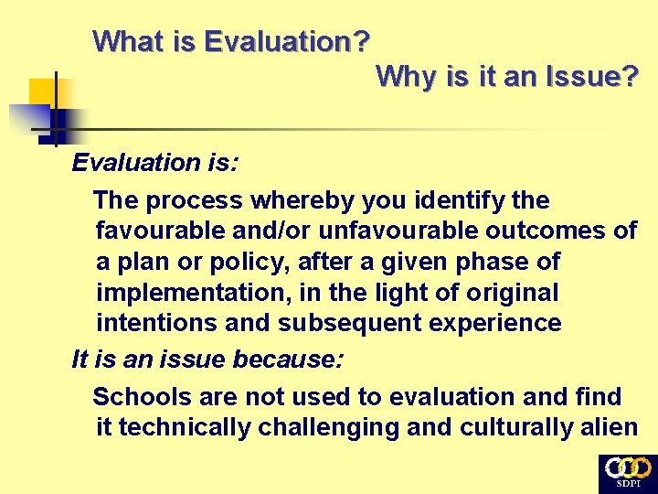 What is Evaluation? Why is it an Issue? Evaluation is: The process whereby you