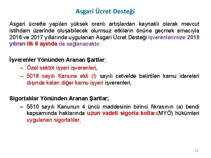 Asgari Ücret Desteği Asgari ücrette yapılan yüksek oranlı artışlardan kaynaklı olarak mevcut istihdam üzerinde