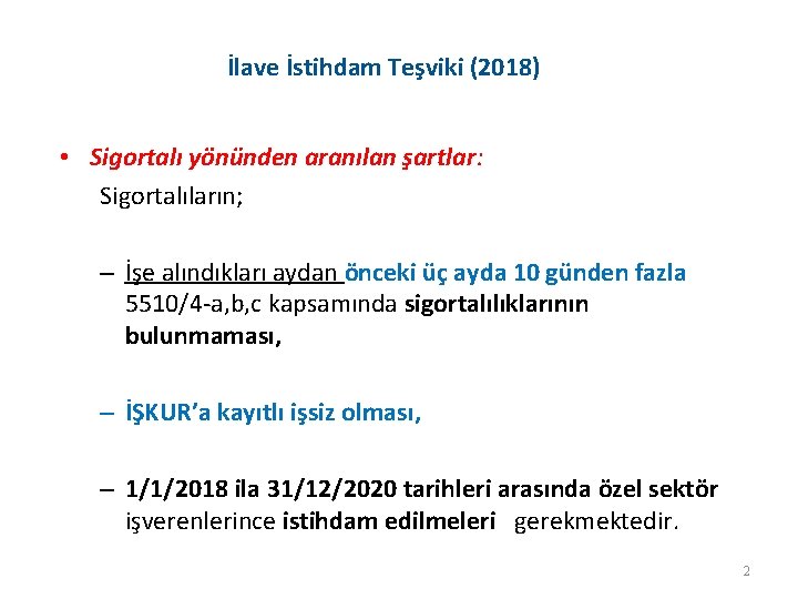 İlave İstihdam Teşviki (2018) • Sigortalı yönünden aranılan şartlar: Sigortalıların; – İşe alındıkları aydan