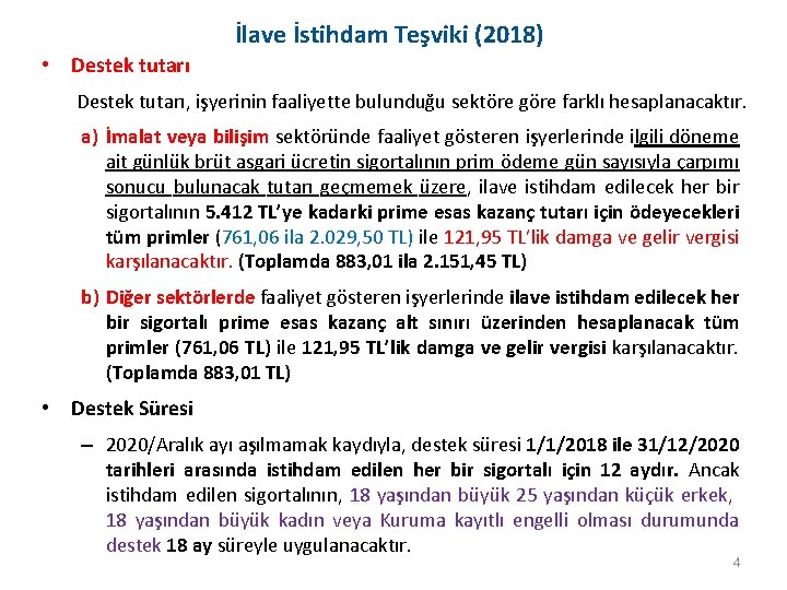 İlave İstihdam Teşviki (2018) • Destek tutarı, işyerinin faaliyette bulunduğu sektöre göre farklı hesaplanacaktır.