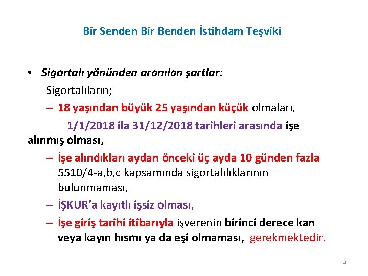 Bir Senden Bir Benden İstihdam Teşviki • Sigortalı yönünden aranılan şartlar: Sigortalıların; – 18