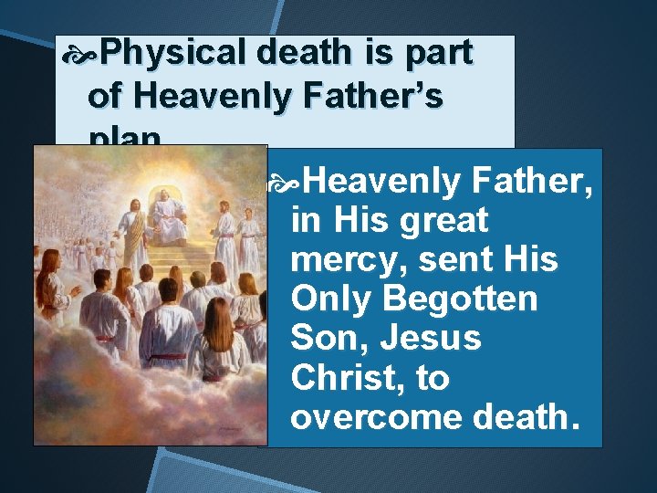  Physical death is part of Heavenly Father’s plan. Heavenly Father, in His great