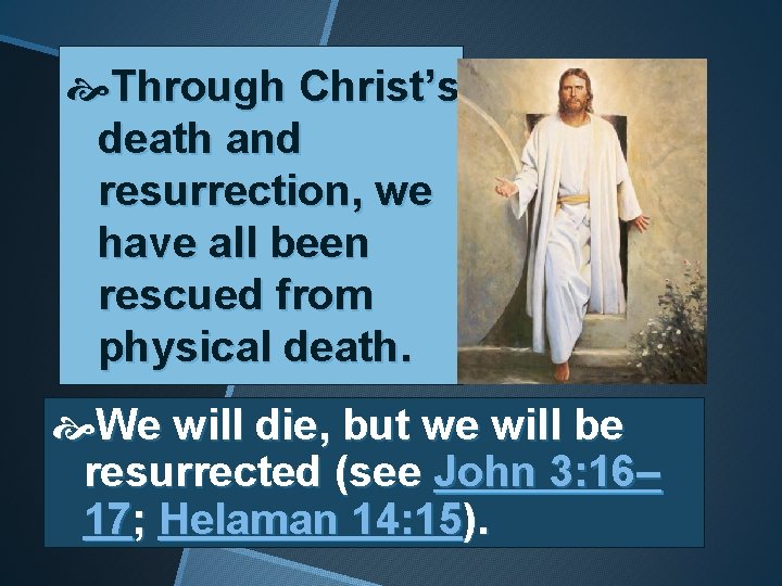  Through Christ’s death and resurrection, we have all been rescued from physical death.