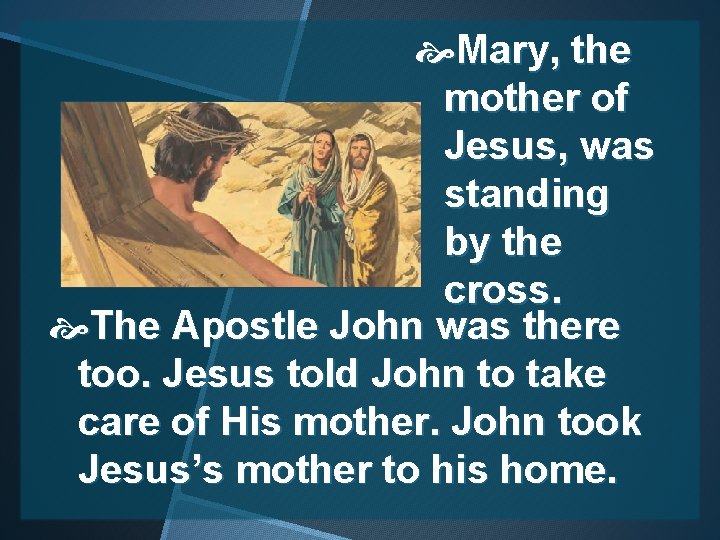  Mary, the mother of Jesus, was standing by the cross. The Apostle John
