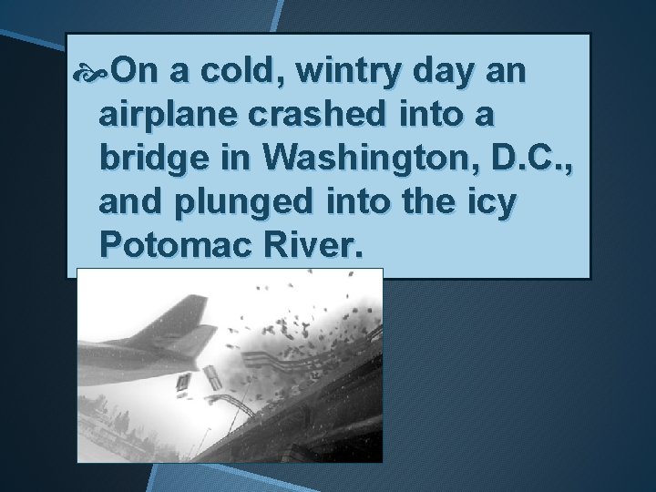  On a cold, wintry day an airplane crashed into a bridge in Washington,