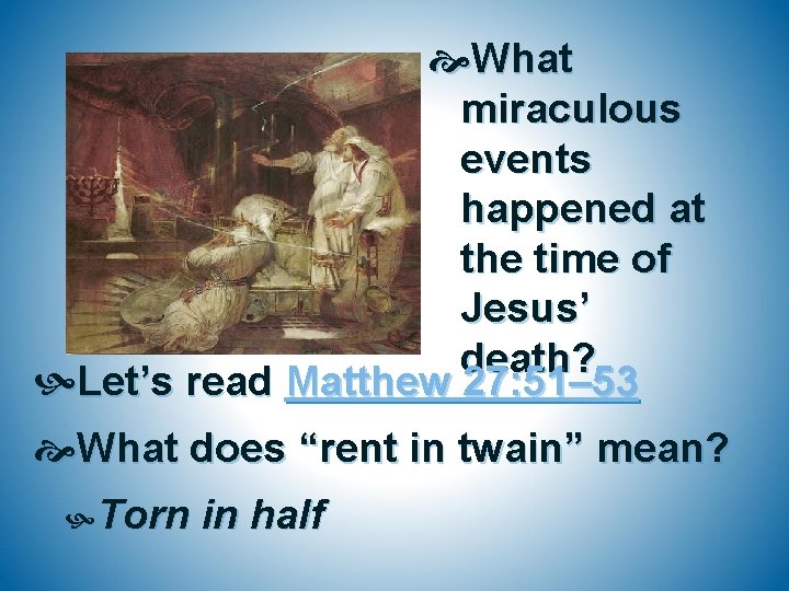  What miraculous events happened at the time of Jesus’ death? Let’s read Matthew