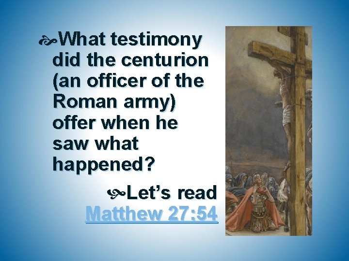  What testimony did the centurion (an officer of the Roman army) offer when