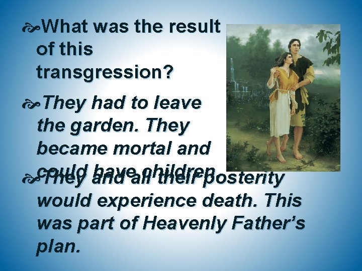  What was the result of this transgression? They had to leave the garden.