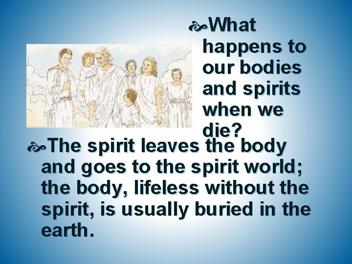  What happens to our bodies and spirits when we die? The spirit leaves