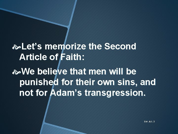  Let’s memorize the Second Article of Faith: We believe that men will be