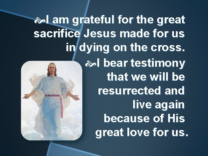  I am grateful for the great sacrifice Jesus made for us in dying