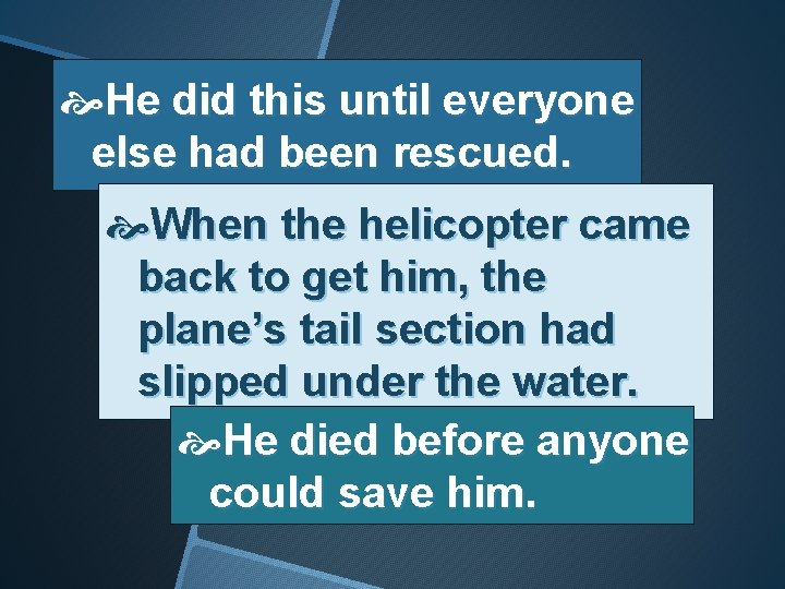  He did this until everyone else had been rescued. When the helicopter came