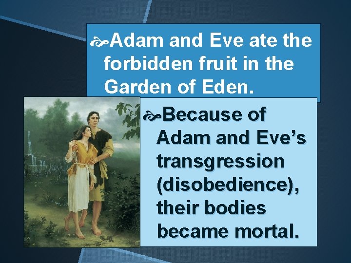  Adam and Eve ate the forbidden fruit in the Garden of Eden. Because
