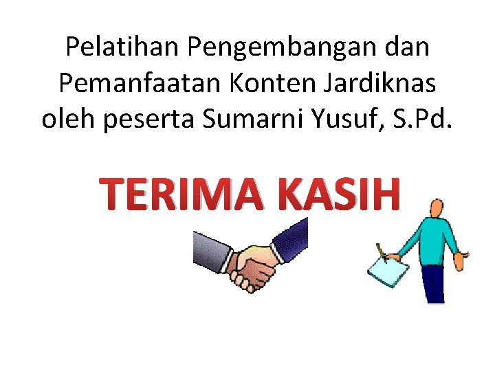 Pelatihan Pengembangan dan Pemanfaatan Konten Jardiknas oleh peserta Sumarni Yusuf, S. Pd. TERIMA KASIH