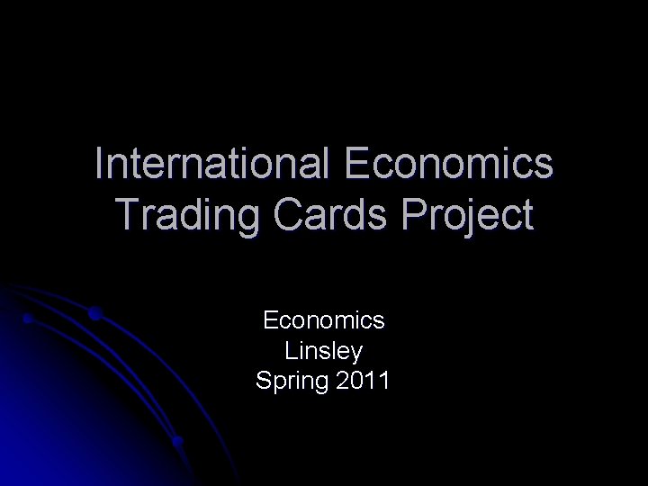 International Economics Trading Cards Project Economics Linsley Spring 2011 