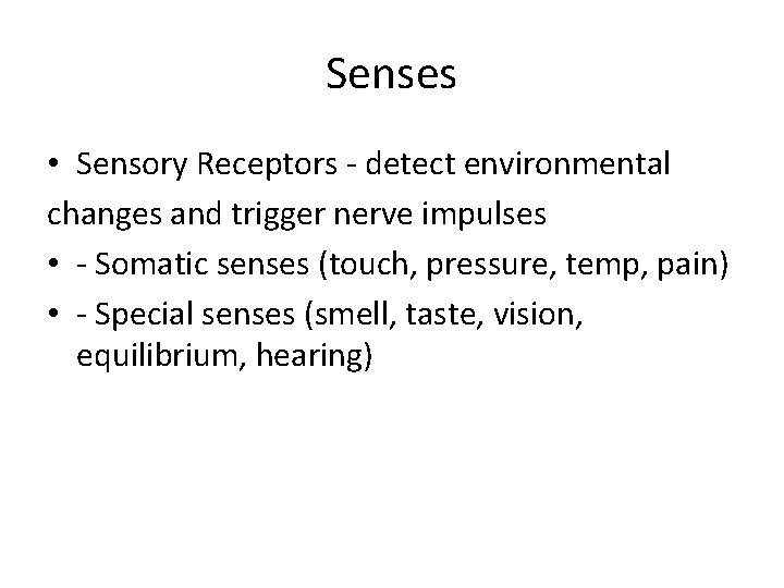 Senses • Sensory Receptors - detect environmental changes and trigger nerve impulses • -