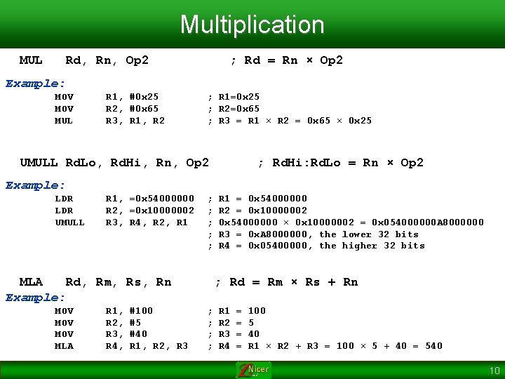 Multiplication MUL Rd, Rn, Op 2 ; Rd = Rn × Op 2 Example: