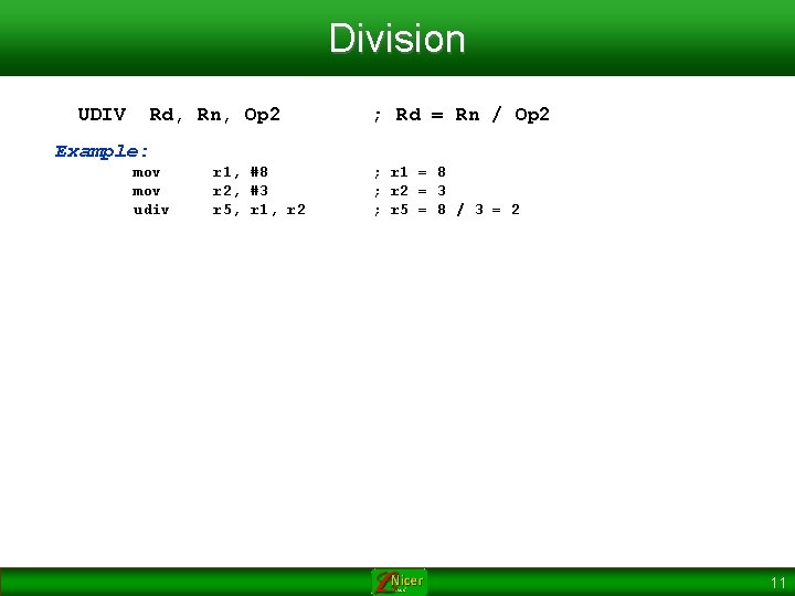 Division UDIV Rd, Rn, Op 2 ; Rd = Rn / Op 2 Example: